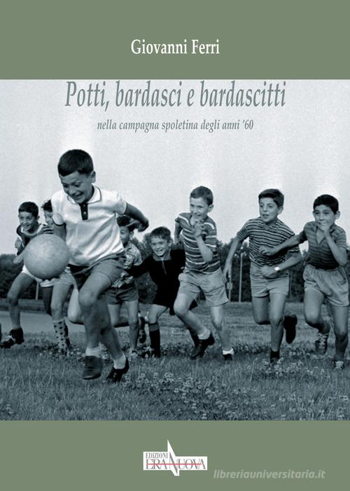 Potti, bardasci e bardascitti nella campagna spoletina degli anni '60 di Giovanni Ferri edito da Era Nuova