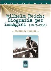 Wilhelm Reich. Biografia per immagini (1897-1933) di Francesca Pulcini edito da Andromeda