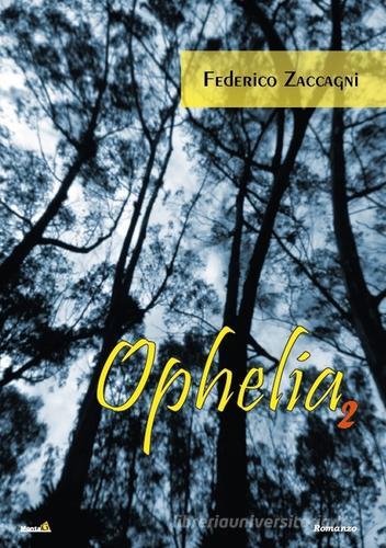Ophelia vol.2 di Federico Zaccagni edito da Montag