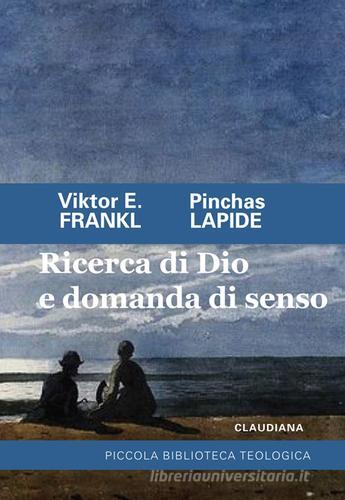 Ricerca di Dio e domanda di senso di Viktor E. Frankl, Pinchas Lapide edito da Claudiana