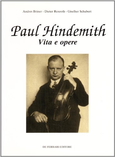 Paul Hindemith. Vita e opere di Andres Briner, Dieter Rexroth, Giselher Schubert edito da De Ferrari