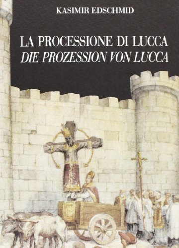 La processione di Lucca-Die Prozession von Lucca di Kasimir Edschmid edito da Pacini Fazzi