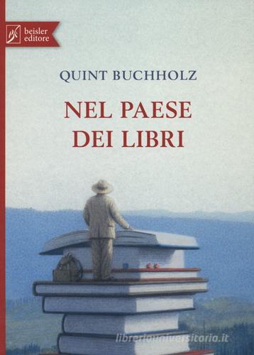 Nel paese dei libri di Quint Buchholz edito da Beisler