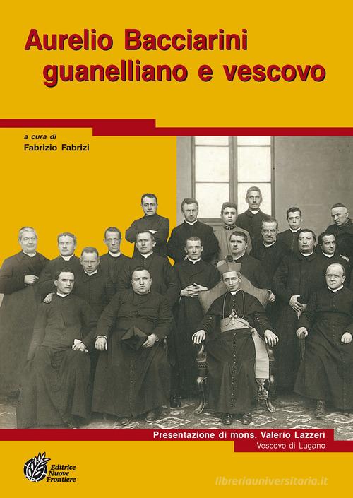 Aurelio Bacciarini guanelliano e vescovo edito da Nuove Frontiere