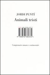 Animali tristi. Campionario umano e sentimentale di Jordi Puntí edito da Isbn Edizioni