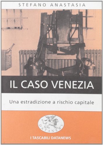 Il caso Venezia. Una richiesta di estradizione a rischio capitale di Stefano Anastasia edito da Datanews