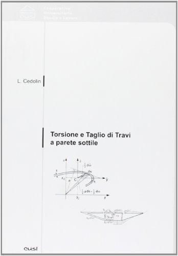 Torsione e taglio di travi a parete sottile. Una introduzione di Luigi Cedolin edito da CUSL (Milano)