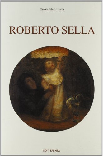 Roberto Sella di Orsola Ghetti Baldi edito da Edit Faenza