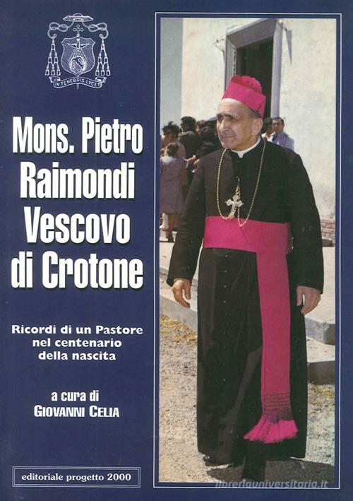 Mons. Pietro Raimondi vescovo di Cassano. Ricordi di un pastore nel centenario della nascita edito da Progetto 2000