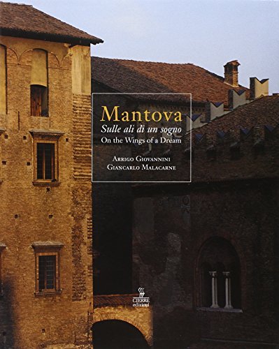 Mantova. Sulle ali di un sogno-On the wings of a dream di Arrigo Giovannini, Giancarlo Malacarne edito da Cierre Edizioni