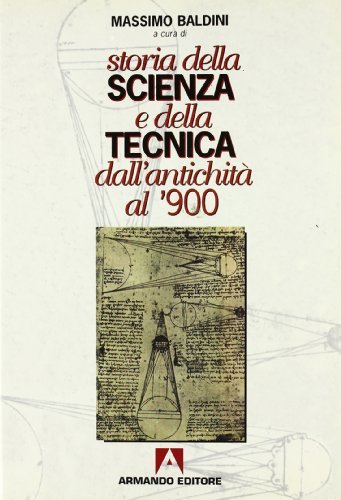 Storia della scienza e della tecnica dall'antichità al '900 di Massimo Baldini edito da Armando Editore