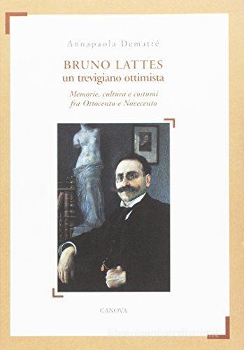 Bruno Lattes. Un trevigiano ottimista di Annapaola Demattè edito da Canova