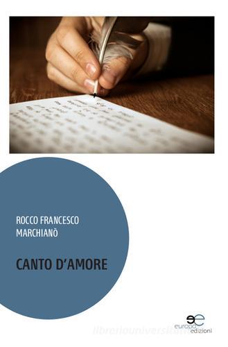 Canto d'amore di Rocco Francesco Marchianò edito da Europa Edizioni