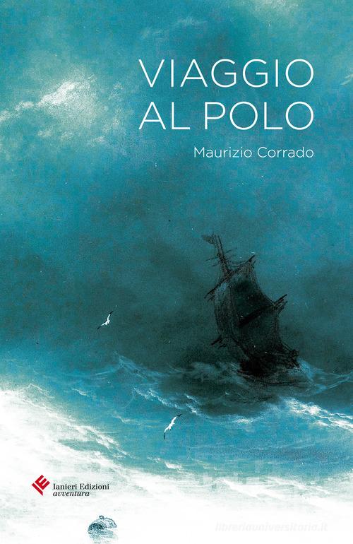 Libro Viaggio al Polo di Maurizio Corrado Forsythia. Narrativa e romanzi di Ianieri