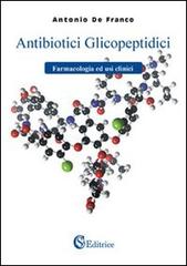 Antibiotici glicopeptidici. Farmacologia ed usi clinici di Antonio De Franco edito da CSA Editrice