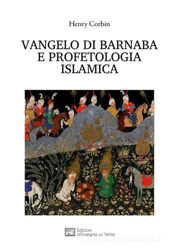 Vangelo di Barnaba e profetologia islamica di Henry Corbin edito da All'Insegna del Veltro