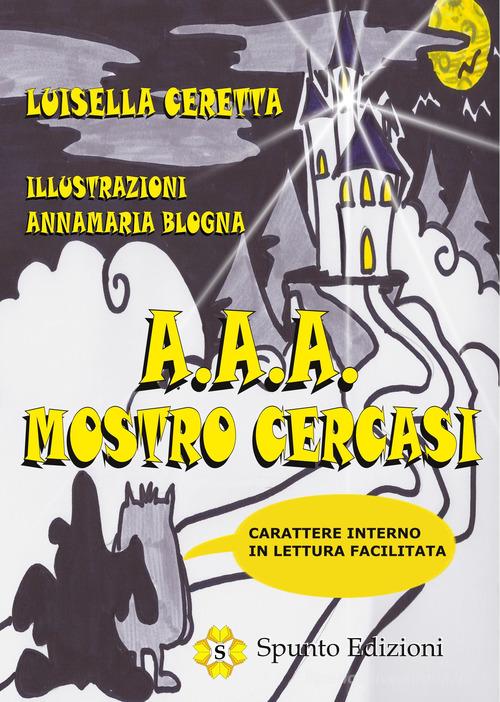 A. A. A. Mostro cercasi di Luisella Ceretta edito da Spunto Edizioni