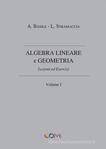 Algebra lineare e geometria vol.1 di Luciano Stramaccia, Alessandro Basile edito da Com Publishing