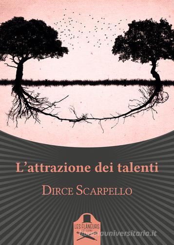 L' attrazione dei talenti di Dirce Scarpello edito da Les Flâneurs Edizioni