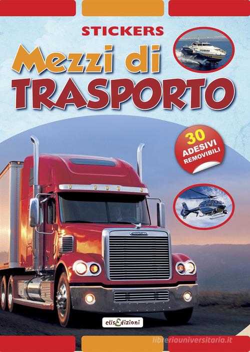 Mezzi di trasporto. Stickers. Con adesivi. Ediz. illustrata edito da Elisedizioni