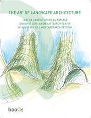 The art of landscape architecture. Ediz. italiana, spagnola, portoghese e inglese edito da Booqs