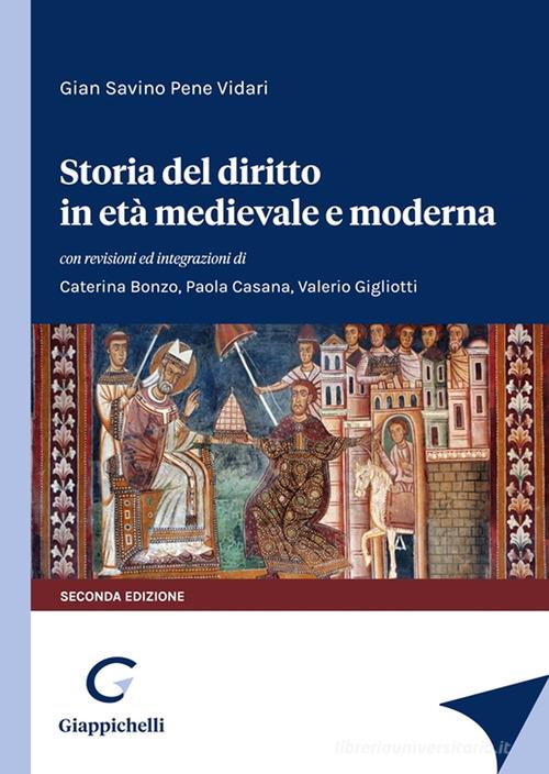 Storia del diritto in età medievale e moderna di Gian Savino Pene Vidari, Paola Casana, Valerio Gigliotti edito da Giappichelli