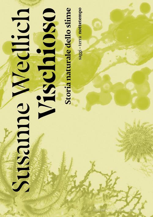 Vischioso. Storia naturale dello slime di Susanne Wedlich edito da Nottetempo