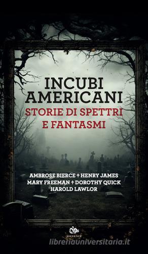 Libro Incubi americani. Storie di spettri e fantasmi di Ambrose Bierce, Henry James, Mary Wilkins Freeman Finzioni di Editoriale Jouvence