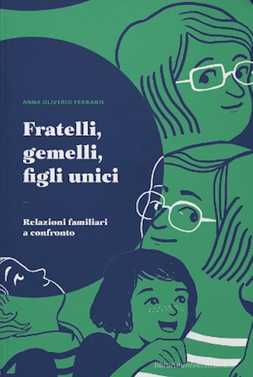 Fratelli, gemelli, figli unici. Relazioni familiari a confronto di Anna Oliverio Ferraris edito da Uppa Edizioni
