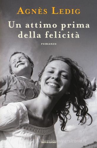 Un attimo prima della felicità di Agnès Ledig edito da Mondadori
