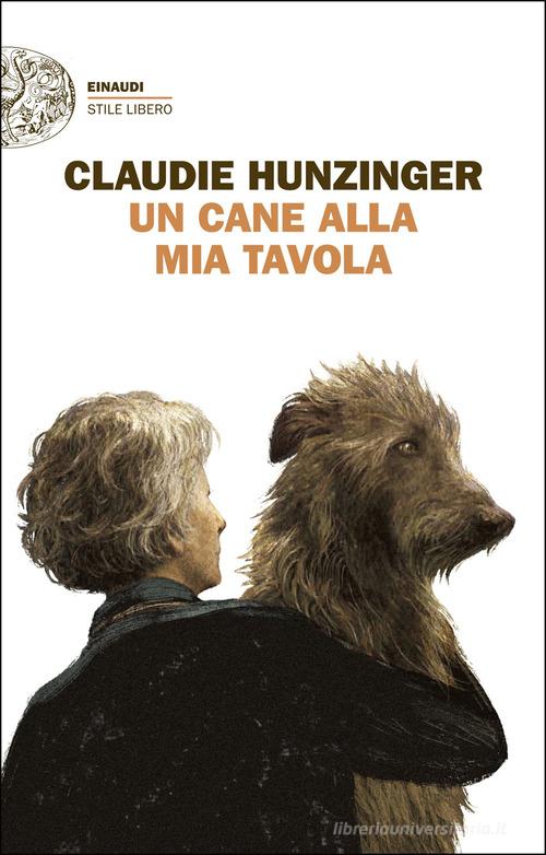 Libro Un cane alla mia tavola di Claudie Hunziger Einaudi. Stile libero di Einaudi