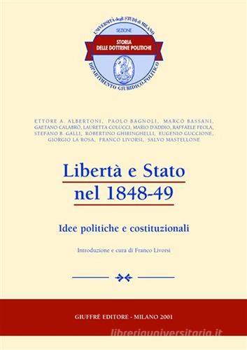 Libertà e Stato nel 1848-49. Idee politiche e costituzionali edito da Giuffrè