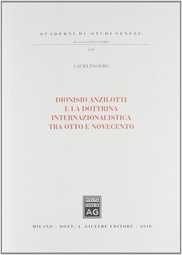 Dionisio Anzillotti e la dottrina internazionalistica tra Otto e Novecento di Laura Passero edito da Giuffrè