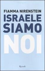 Israele siamo noi di Fiamma Nirenstein edito da Rizzoli