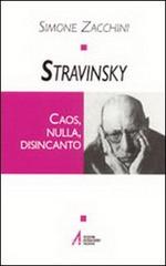 Stravinsky. Caos, nulla, disincanto di Simone Zacchini edito da EMP