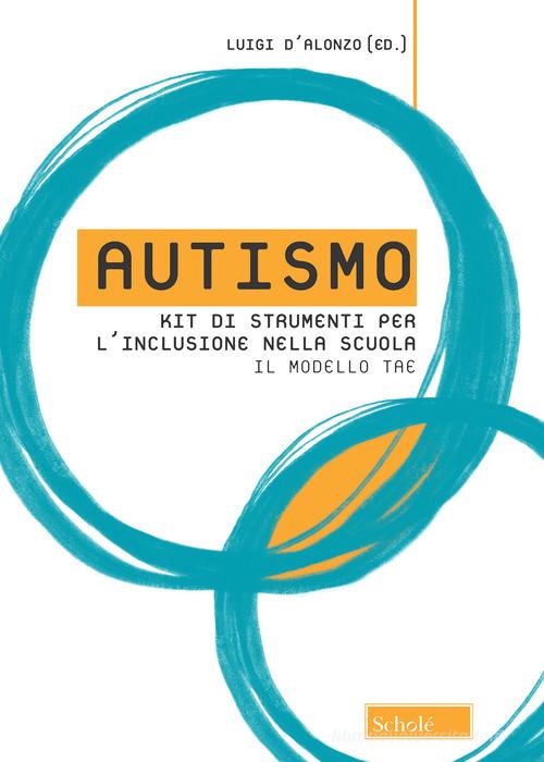 Autismo. Kit di strumenti per l'inclusione nella scuola. Il modello TAE edito da Morcelliana