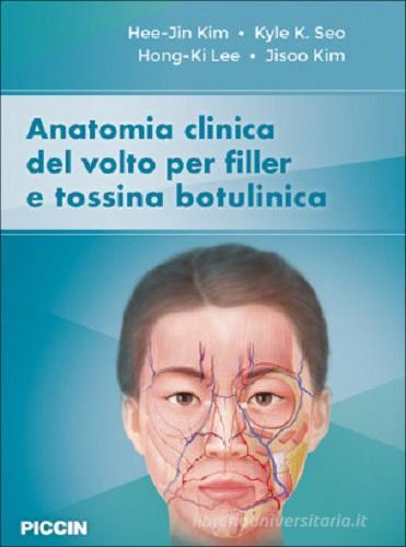 Anatomia clinica del volto per filler e tossina botulinica di Hee-Jin Kim, Kyle K. Seo, Hong-ki Lee edito da Piccin-Nuova Libraria