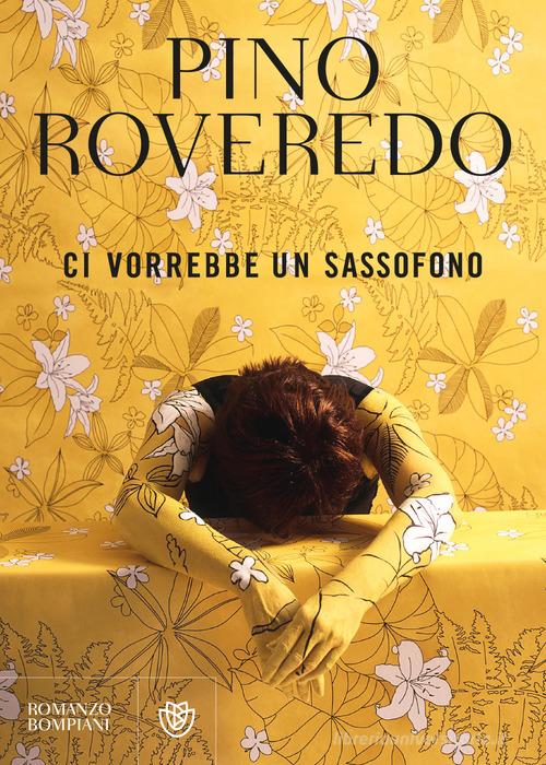 Libro Ci vorrebbe un sassofono di Pino Roveredo Narratori italiani di Bompiani
