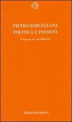 Politica e passioni. Proposte per un dibattito di Pietro Barcellona edito da Bollati Boringhieri