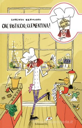 Che pasticcio, Clementina! di Lorenza Bernardi edito da EL