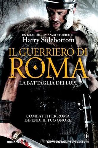 Il guerriero di Roma. La battaglia dei lupi di Harry Sidebottom edito da Newton Compton Editori