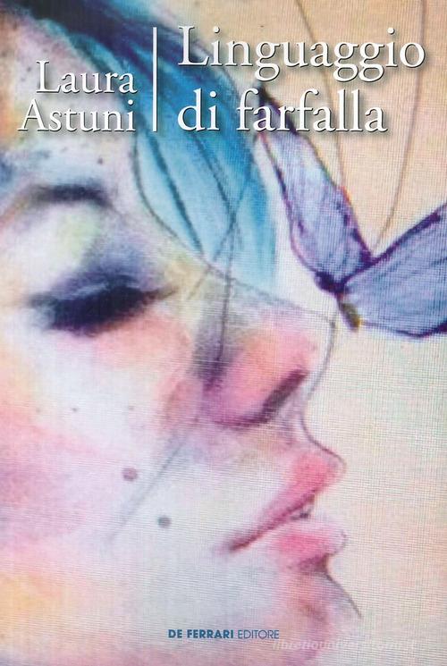 Linguaggio di farfalla di Laura Astuni edito da De Ferrari