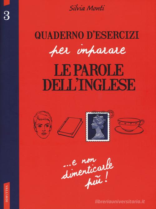 Quaderno d'esercizi per imparare le parole dell'inglese vol.3 di Silvia Monti edito da Vallardi A.