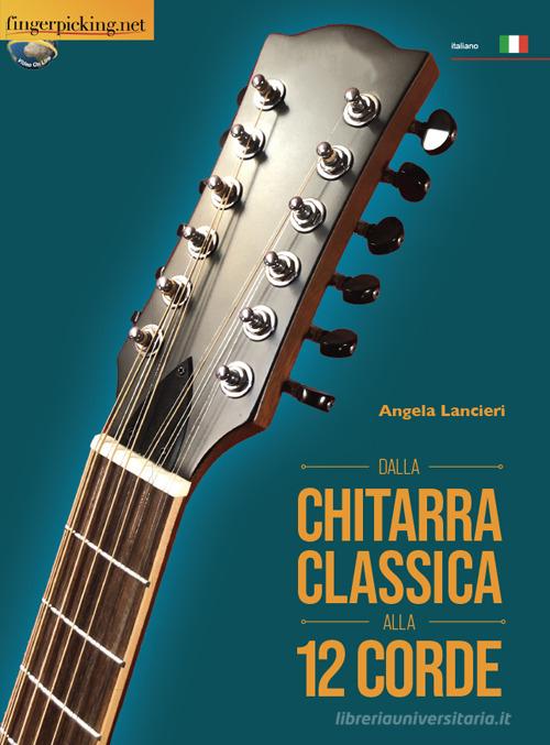 Dalla chitarra classica alla 12 corde di Angela Lancieri edito da Fingerpicking.net