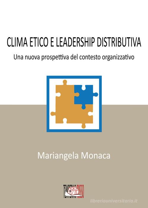 Clima etico e leadership distributiva. Una nuova prospettiva del contesto organizzativo di Mariangela Monaca edito da Temperino Rosso