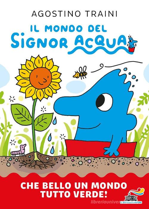Che bello un mondo tutto verde! Il mondo del signor Acqua. Ediz. a colori di Agostino Traini edito da Piemme