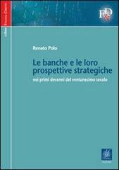 Le banche e le loro prospettive strategiche nei primi decenni del ventunesimo secolo di Renato Polo edito da Le Fonti