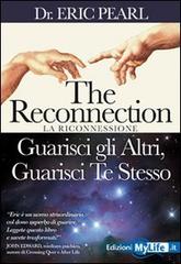 The reconnection. Guarisci gli altri guarisci te stesso di Eric Pearl edito da My Life