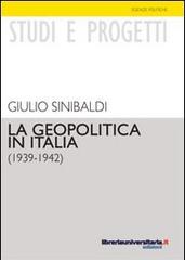 La geopolitica in Italia (1939-1942) di Giulio Sinibaldi edito da libreriauniversitaria.it