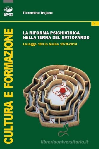 La riforma psichiatrica nella terra del Gattopardo. La legge 180 in Sicilia 1978-2014 di Fiorentino Trojano edito da Bonanno
